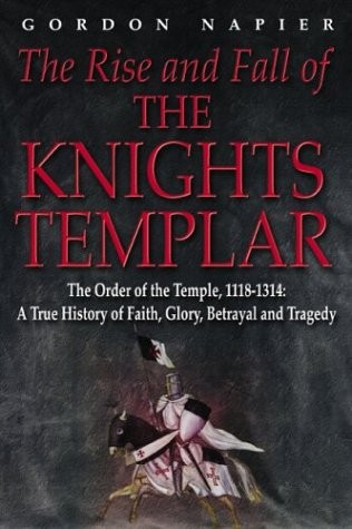 The Rise and Fall of the Knights Templar: The Order of the Temple 1118-1314 …