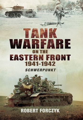 Tank Warfare on the Eastern Front 1941-1942 : Schwerpunkt by Robert Forczyk…