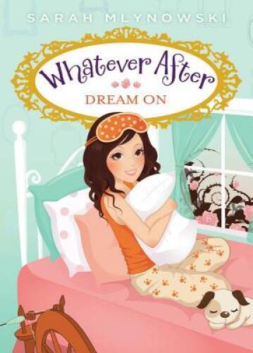 Dream On (Whatever After #4) – Hardcover By Mlynowski, Sarah – GOOD