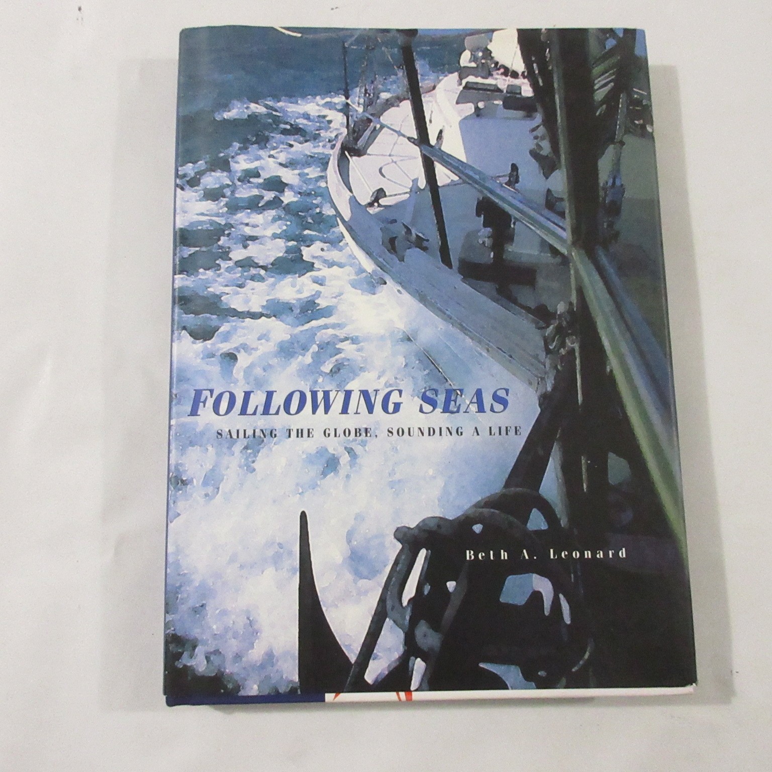 Following Seas: Sailing the Globe, Sounding a Life by Beth A. Leonard, Signed HC