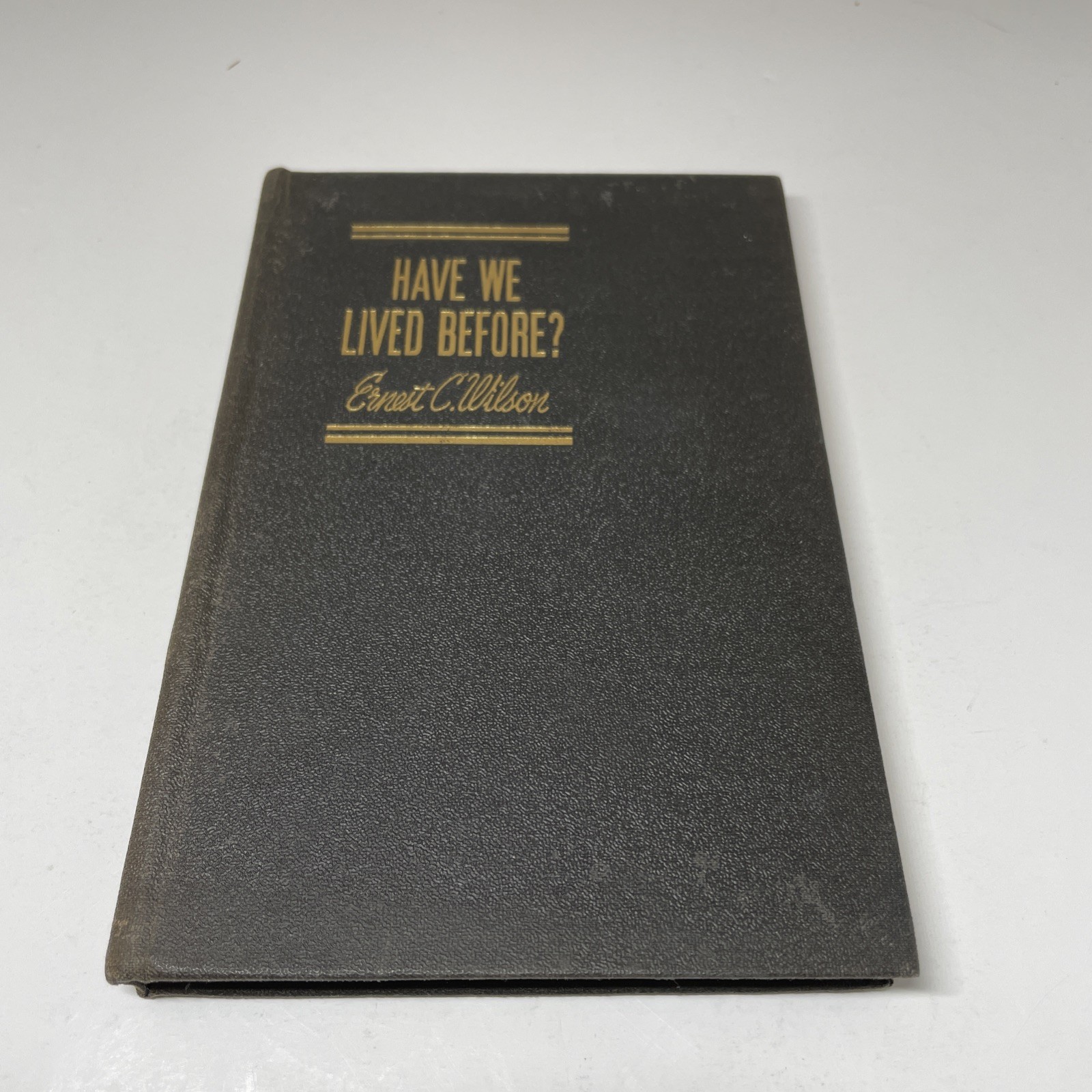 HAVE WE LIVED BEFORE? Ernest C. Wilson 1948 Hardcover Edition 149 pages