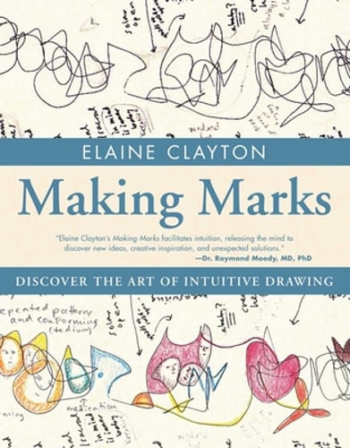 Making Marks: Discover the Art of Intuitive Drawing by Elaine Clayton: Used