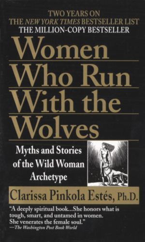 Women Who Run with the Wolves: Myths and Stories of the Wild Woman Archetype…