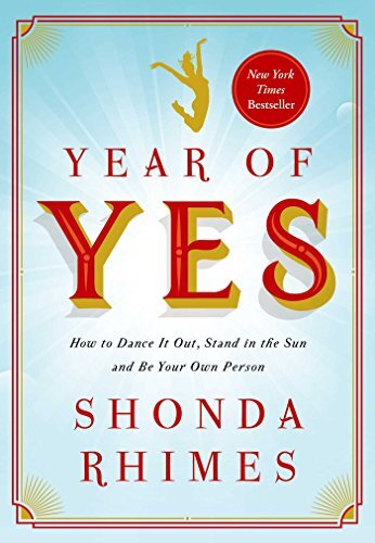 Year of Yes: How to Dance It Out, Stand In the Sun and Be Your
