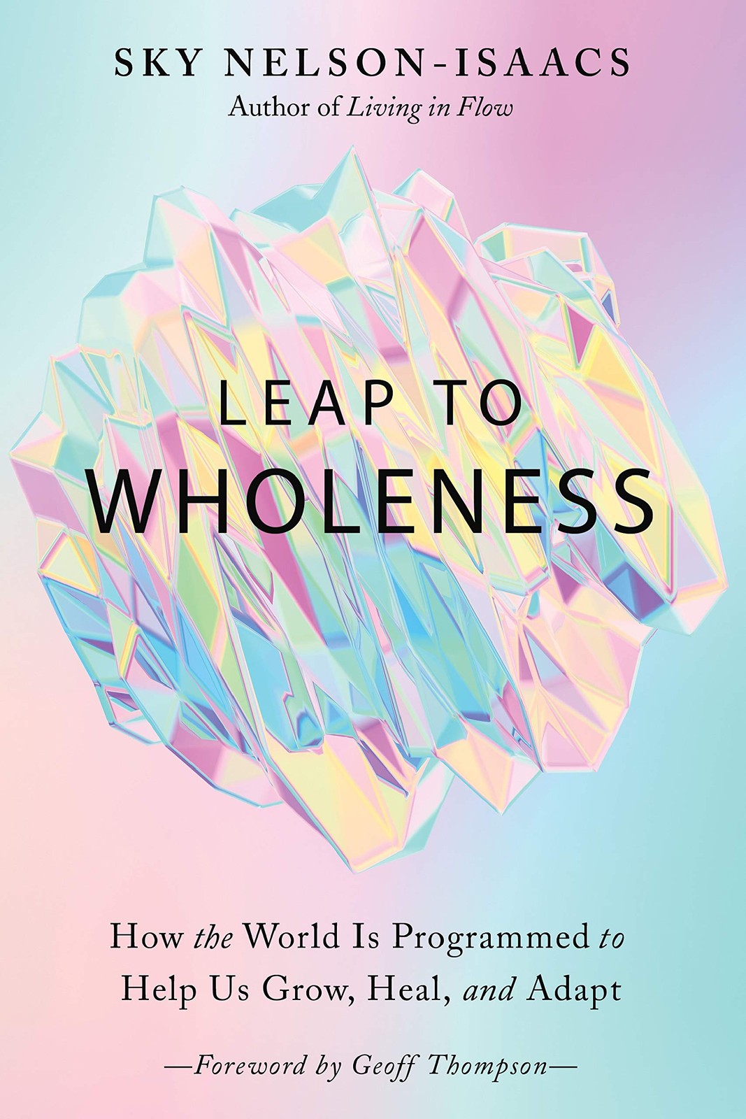 Leap to Wholeness: How the World Is Programmed to Help Us Grow, Heal, and Ad…