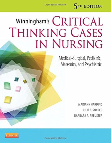 WINNINGHAM’S CRITICAL THINKING CASES IN NURSING: By Mariann M. Harding Msn R N