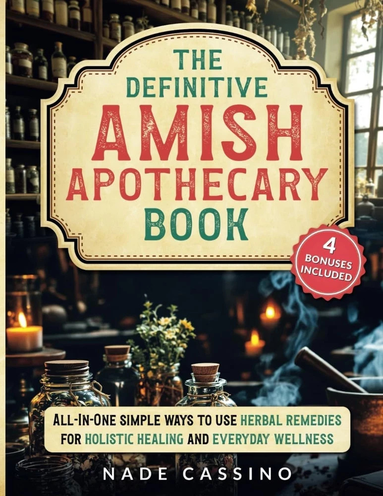 „The Definitive Amish Apothecary Book: All-In-One Simple Ways to Use Herbal Reme