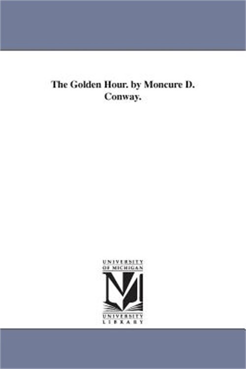 The Golden Hour. by Moncure D. Conway. (Paperback or Softback)