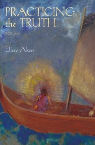 Practicing the Truth (Autumn House Poetry) – Paperback By Akers, Ellery – GOOD